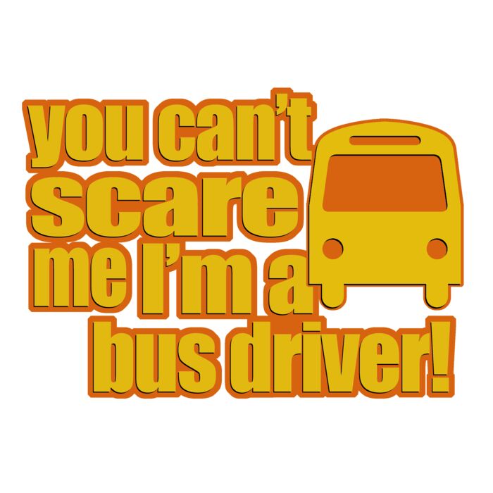 02 you cant scare me im a bus driver copy Thumbnail