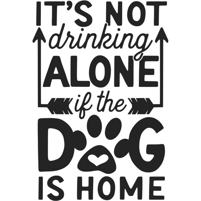 its not drinking alone if the dog is home Thumbnail