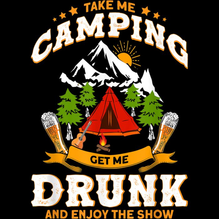 Take Me Camping Get Me Drunk And Enjoys The Show Camper T Shirt Thumbnail