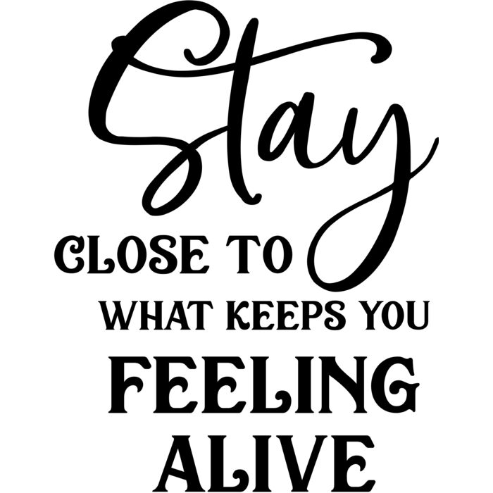 Stay close to what keeps you feeling alive 01 Thumbnail