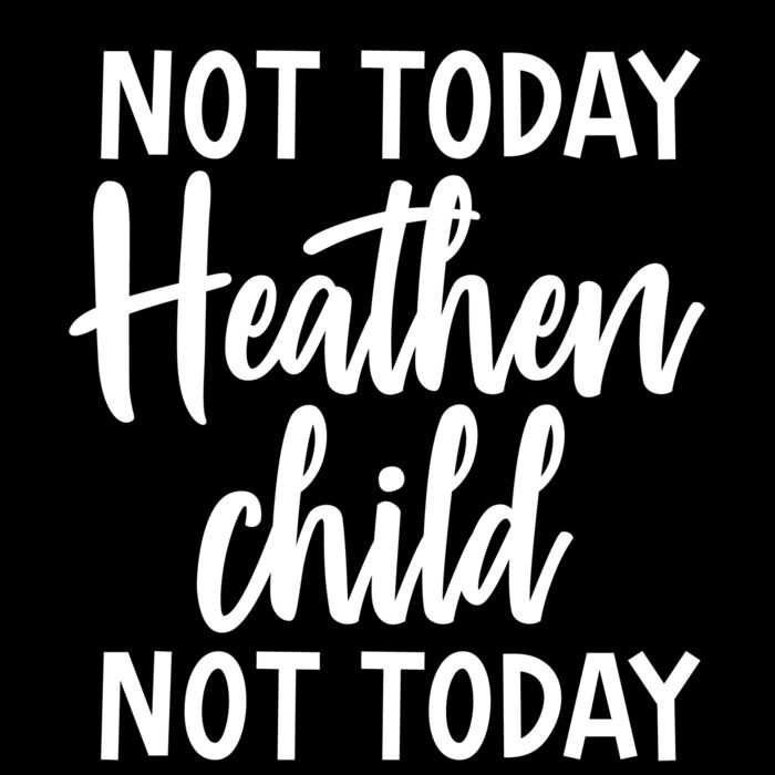 NOT TODAY HEATHEN CHILD Thumbnail