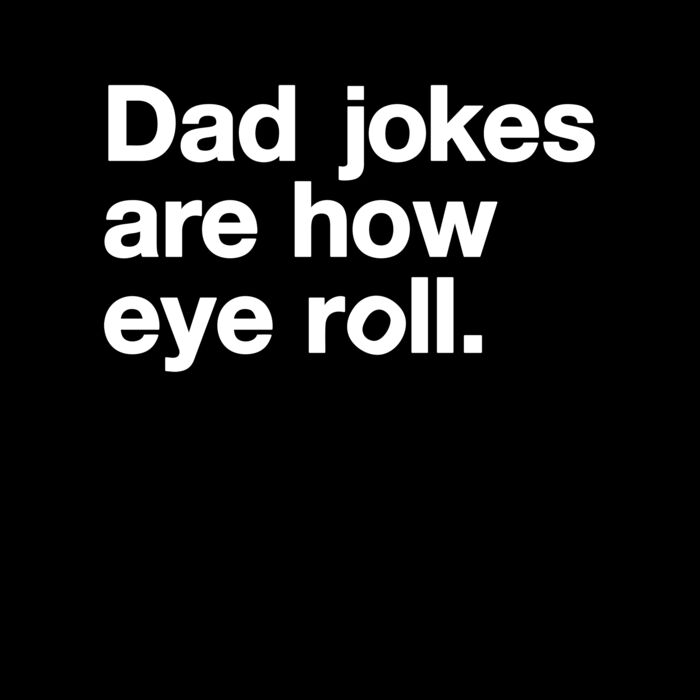 DAD JOKES ARE HOW EYE ROLL Thumbnail