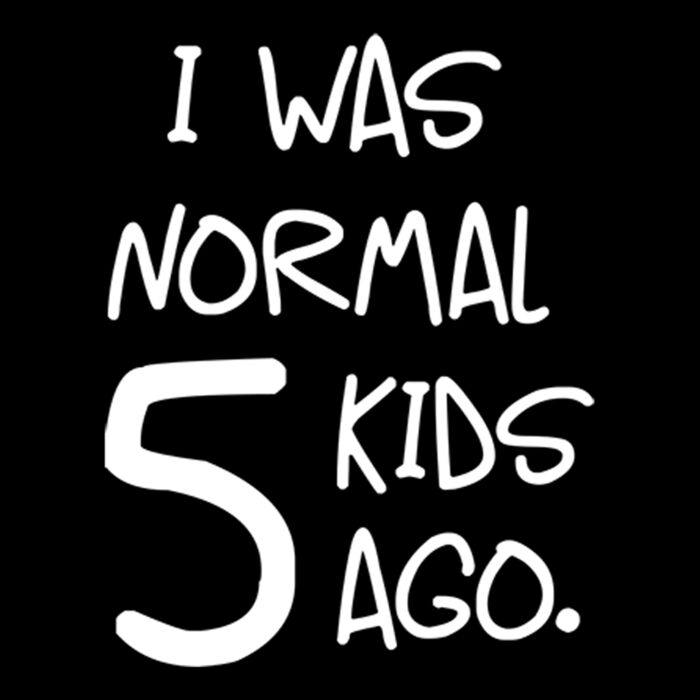 I was normal five kids ago Thumbnail