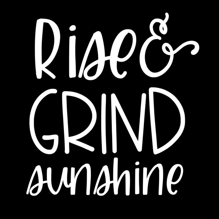 rise and grind sunshine Thumbnail