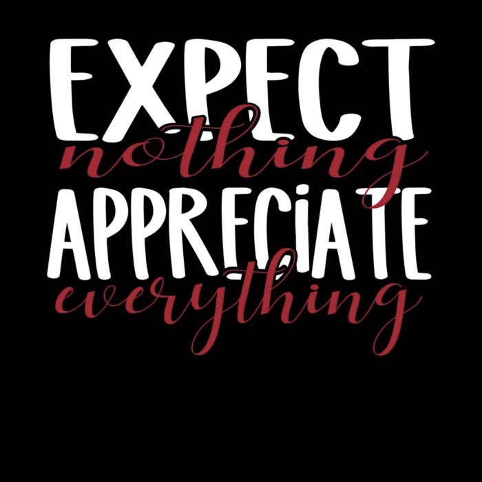 Expect Nothing Appreciate Everything Thumbnail