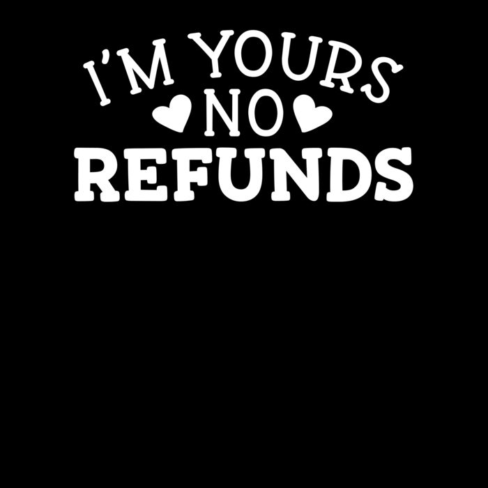 IM YOURS NO REFUNDS Thumbnail